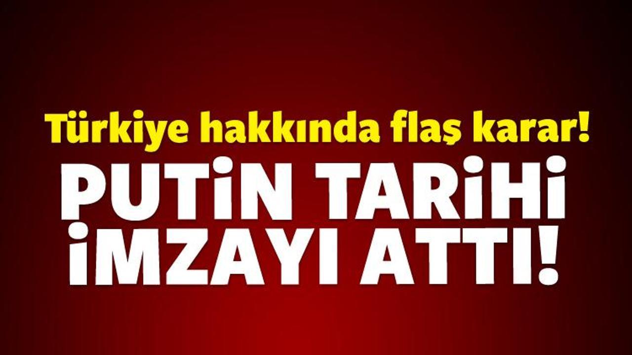 Rusya'dan flaş Türkiye kararı: Putin imzaladı