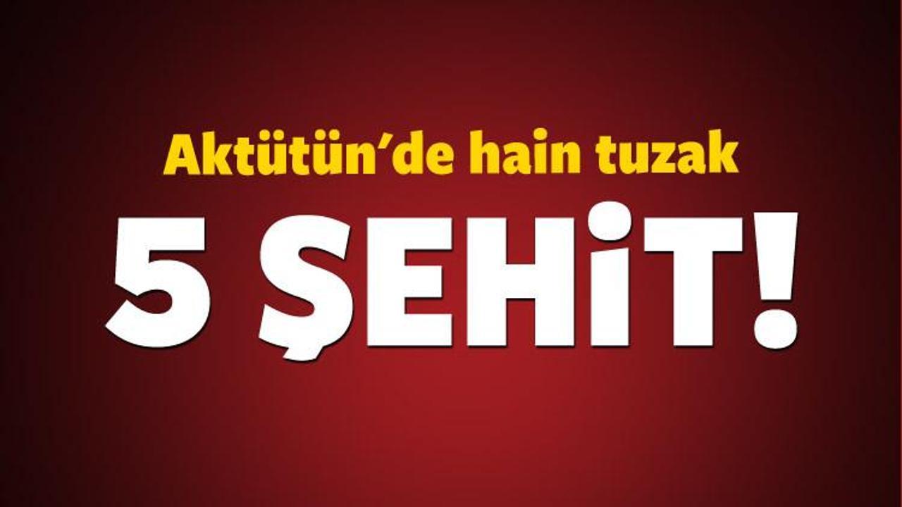 Aktütün'de hain tuzak: 5 şehit!