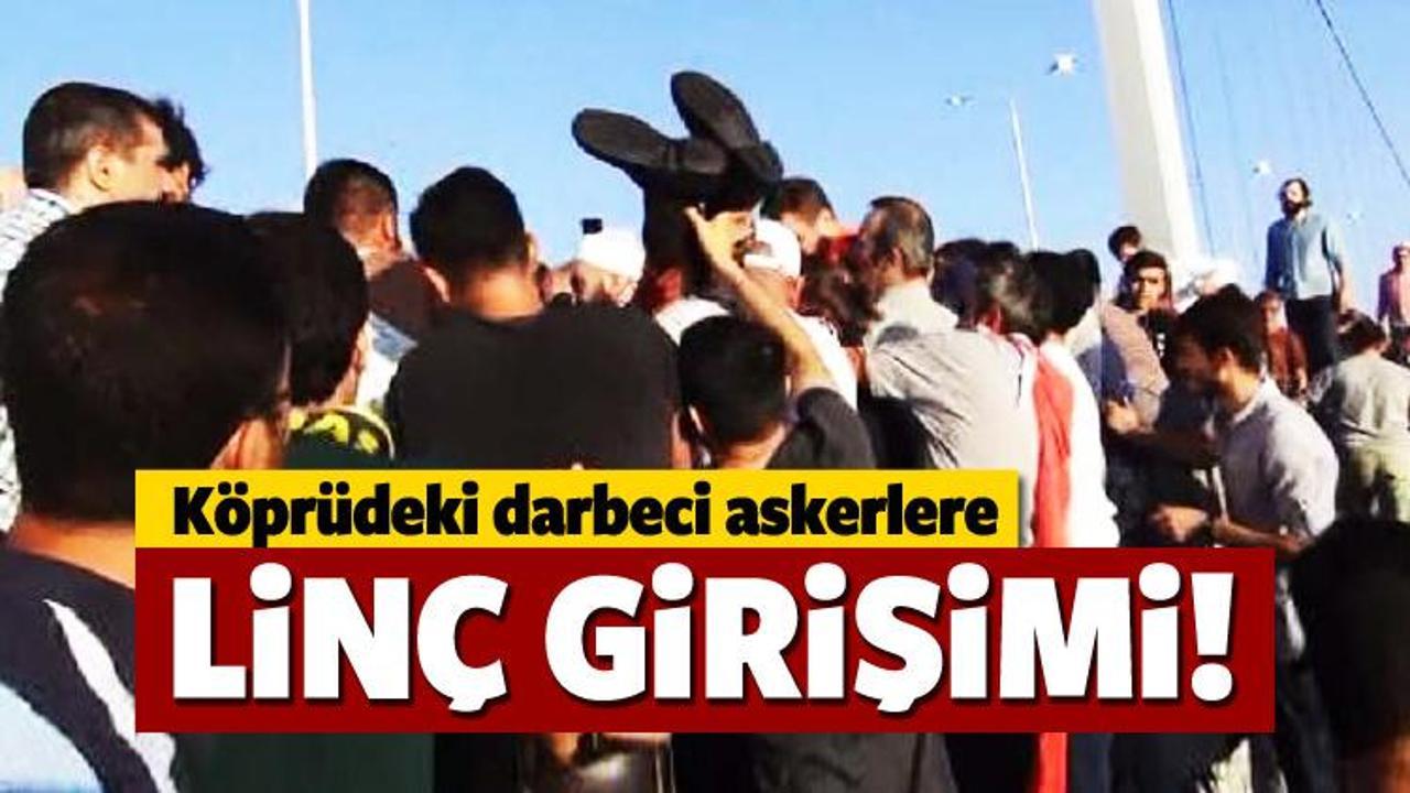 Köprüdeki darbeci askerlere linç girişimi