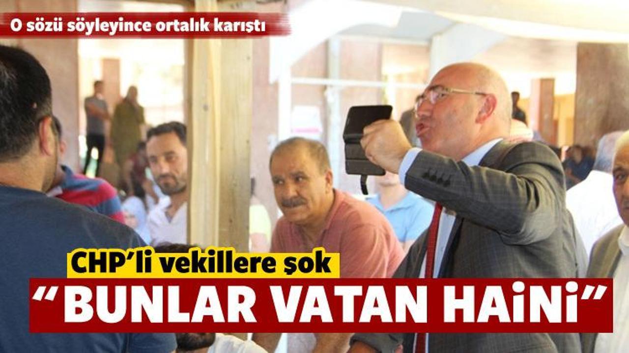 CHP'li vekillere şok: Bunlar vatan haini!