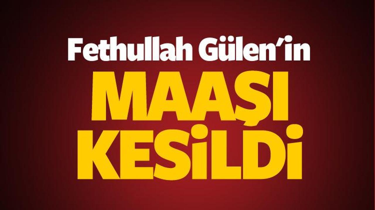 Gülen'in maaşı kesildi