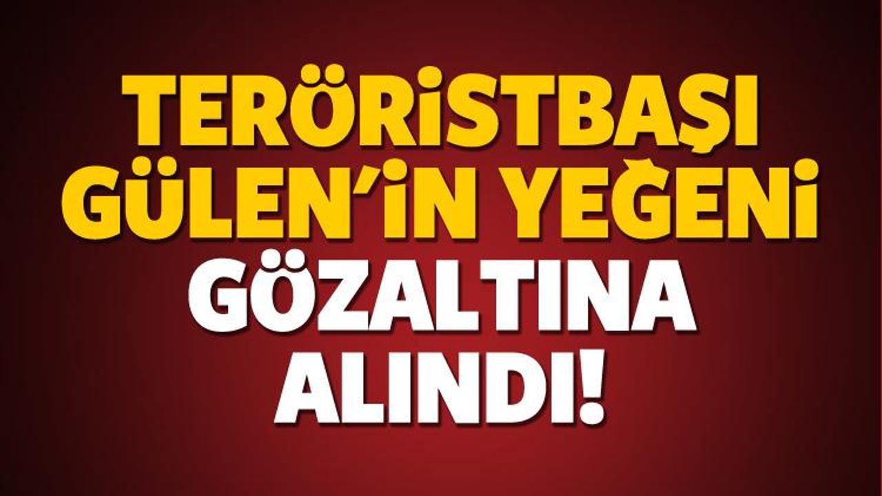 Teröristbaşı Gülen'in yeğeni gözaltına alındı