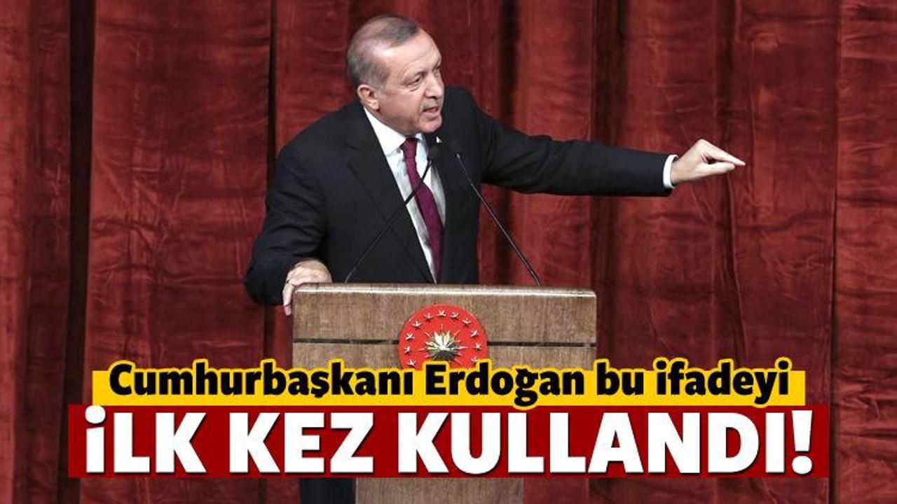 Erdoğan bu ifadeyi ilk kez kullandı