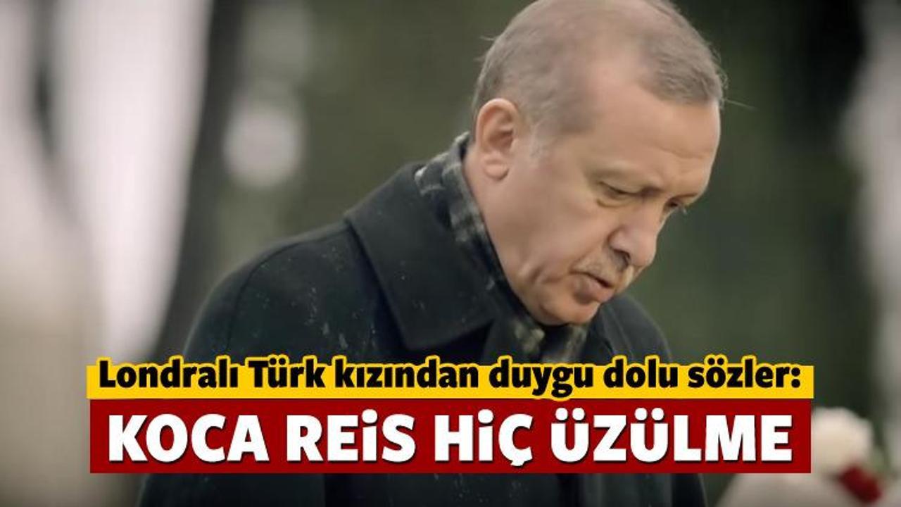 Londralı Türk kızından Erdoğan'a: Koca Reis üzülme