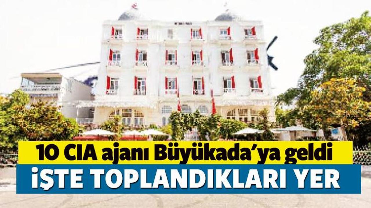 10 CIA ajanı Büyükada’ya geldi