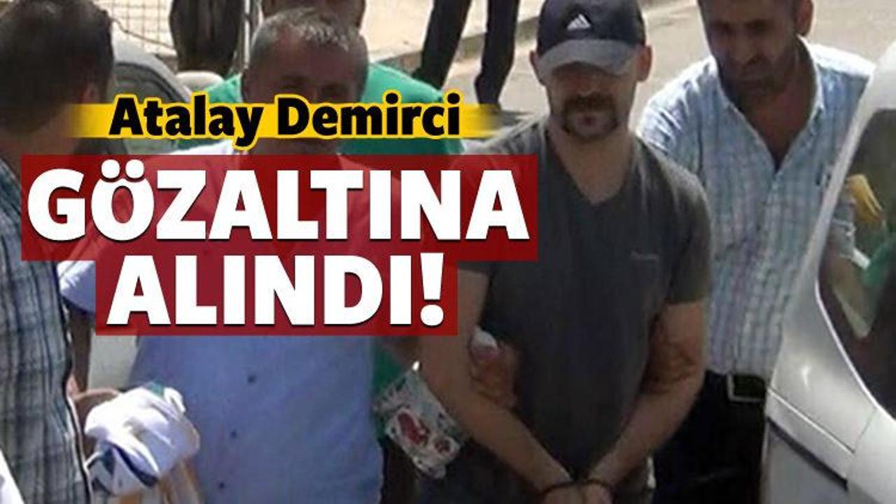 Atalay Demirci g&ouml;zaltına alındı
