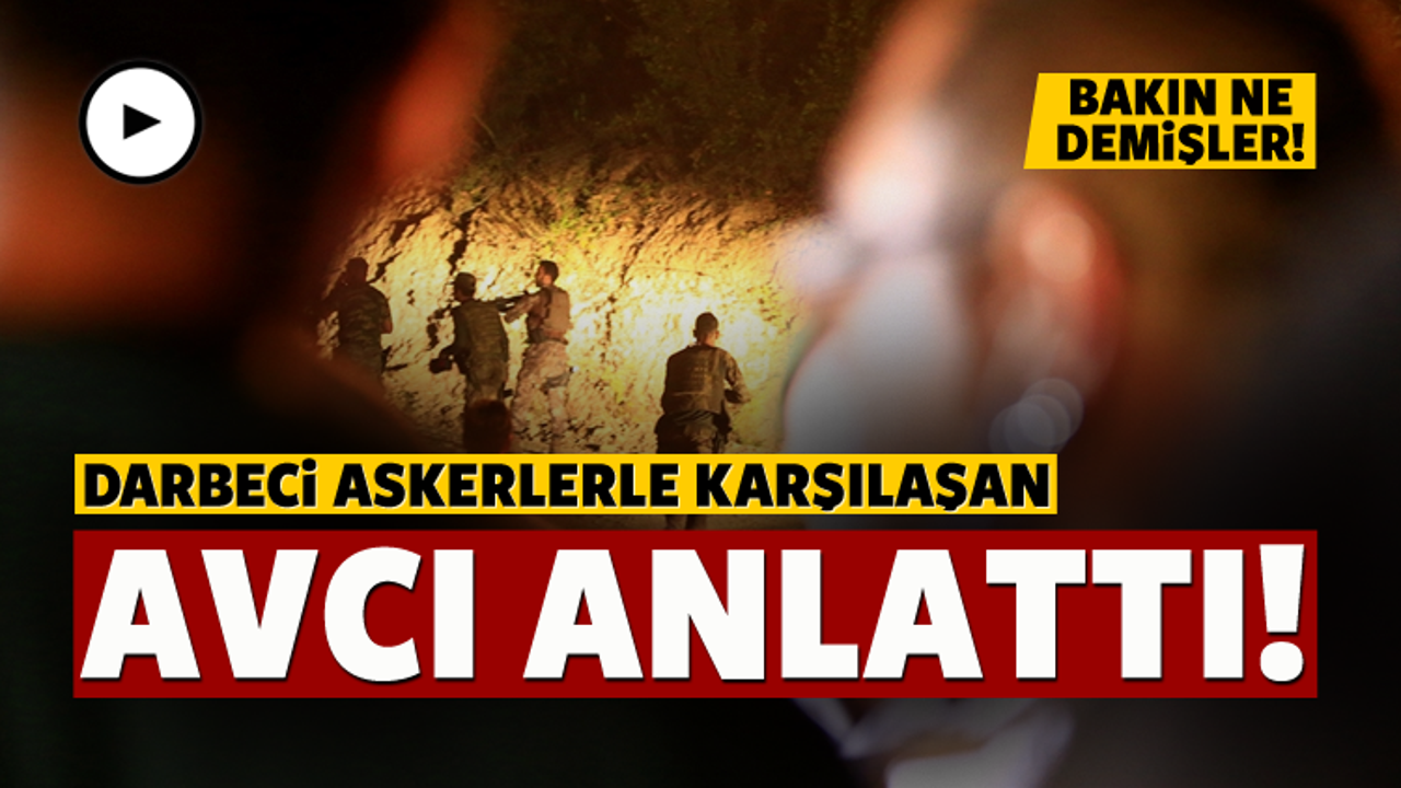 Avcıya yakalanan darbeciler bakın ne demiş!