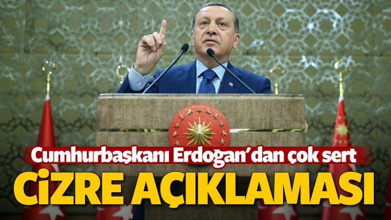 Cumhurbaşkanı Erdoğan'dan Cizre açıklaması