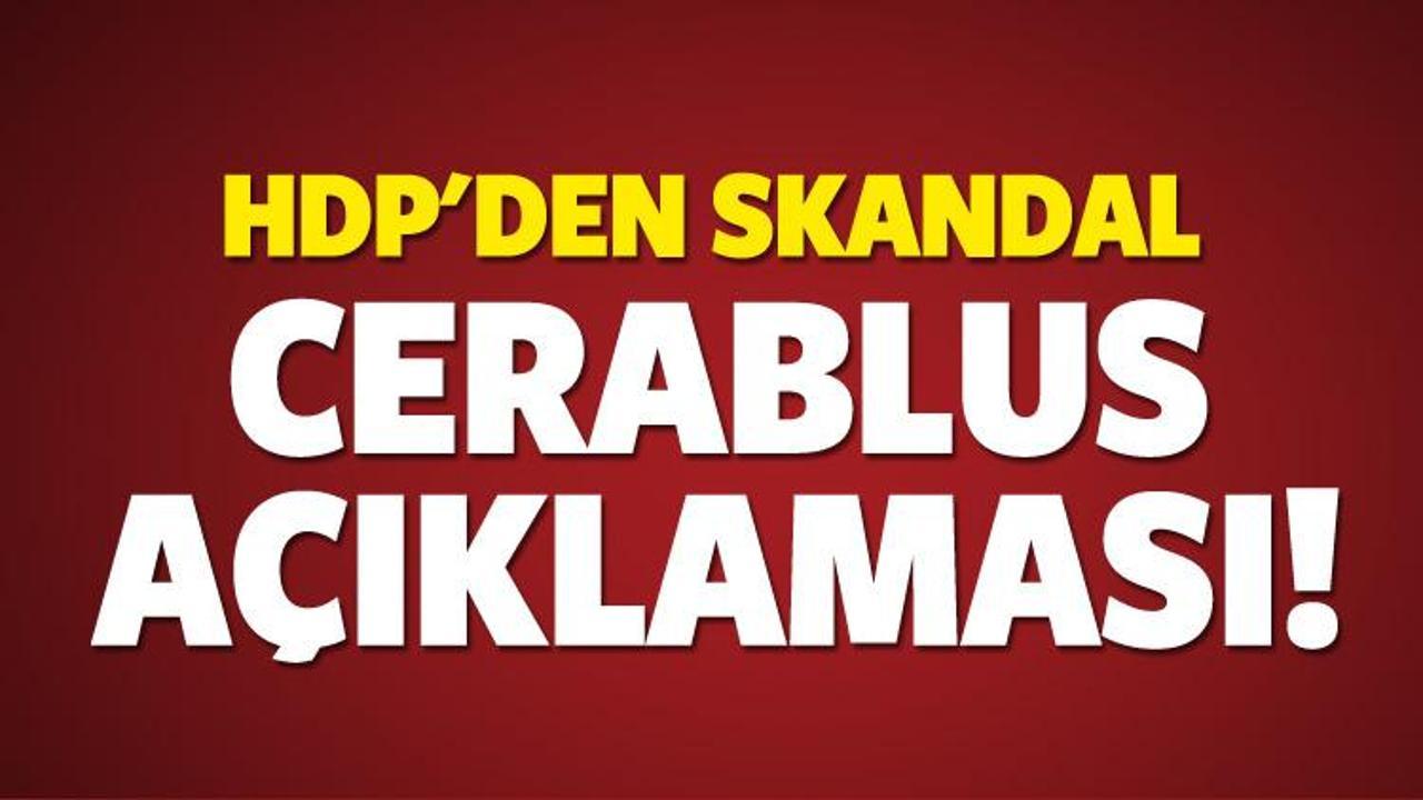 HDP'den skandal Cerablus açıklaması!