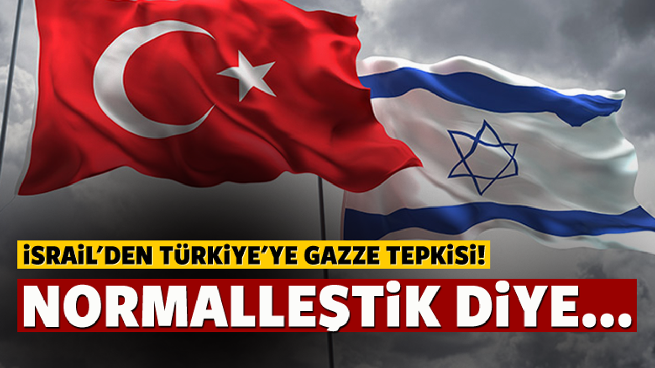 İsrail'den Türkiye'ye Gazze tepkisi