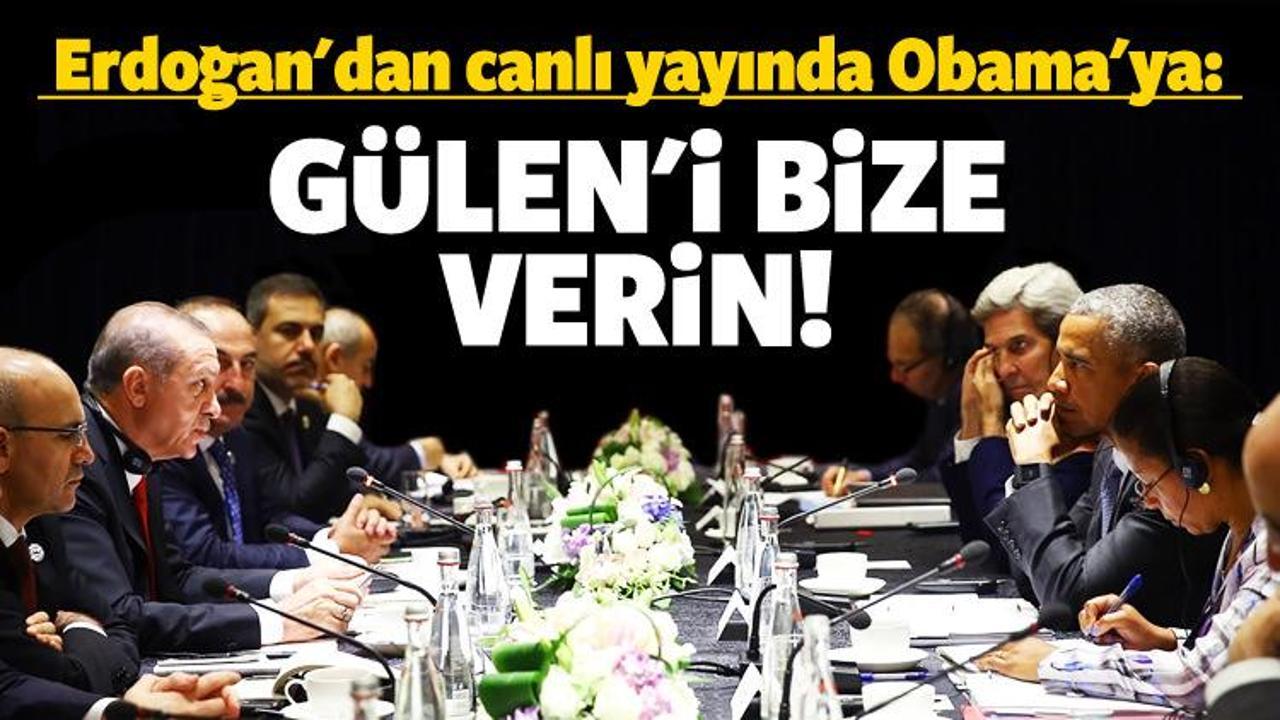 Erdoğan'dan Obama'ya: Gülen'i bize verin!