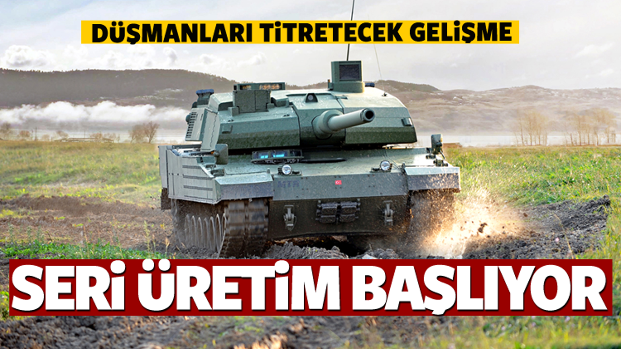 O tankların seri &uuml;retimine başlanıyor