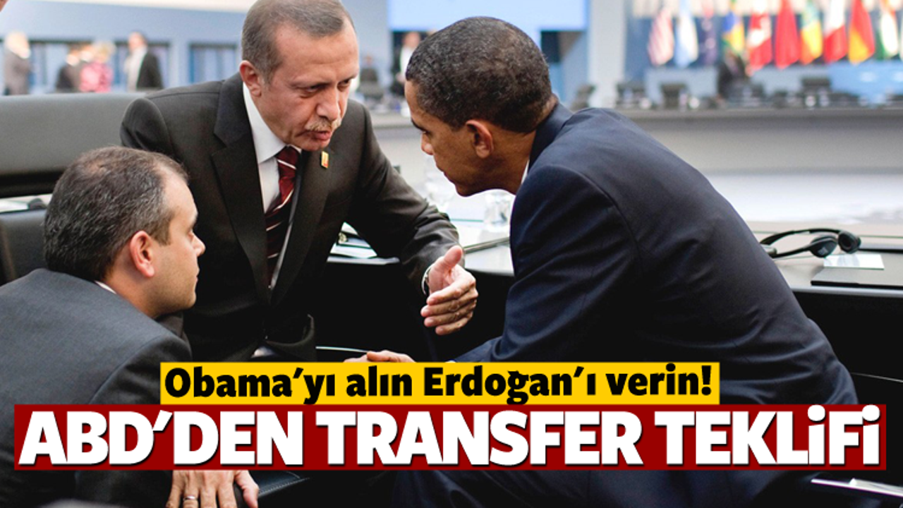 "Obama'yı alın Erdoğan'ı verin"