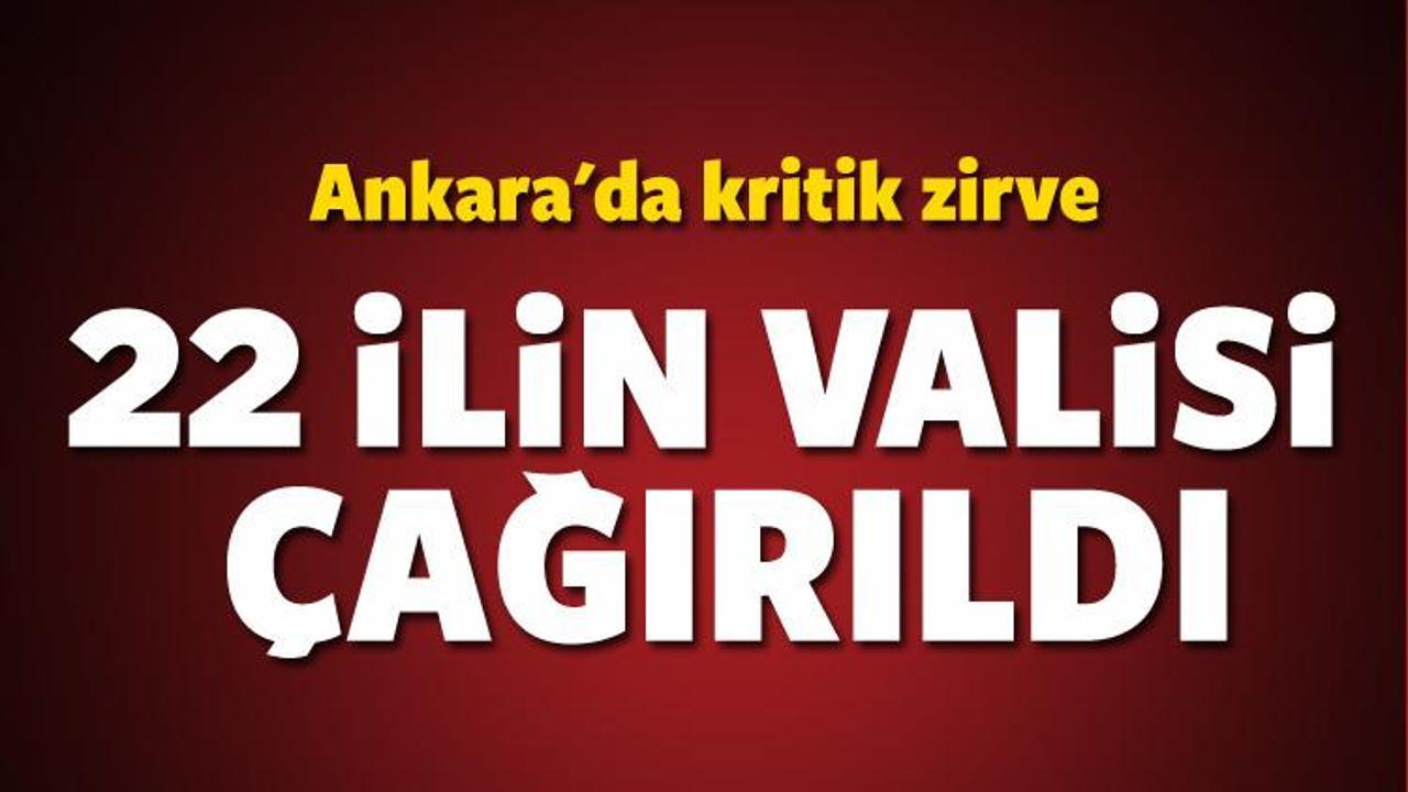 22 ilin valisi Ankara'ya çağrıldı!