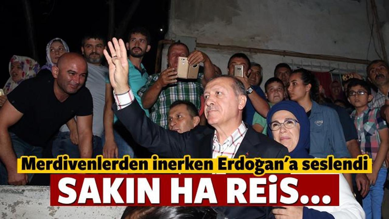 Vatandaştan Erdoğan'a: Sakın ha Reis...