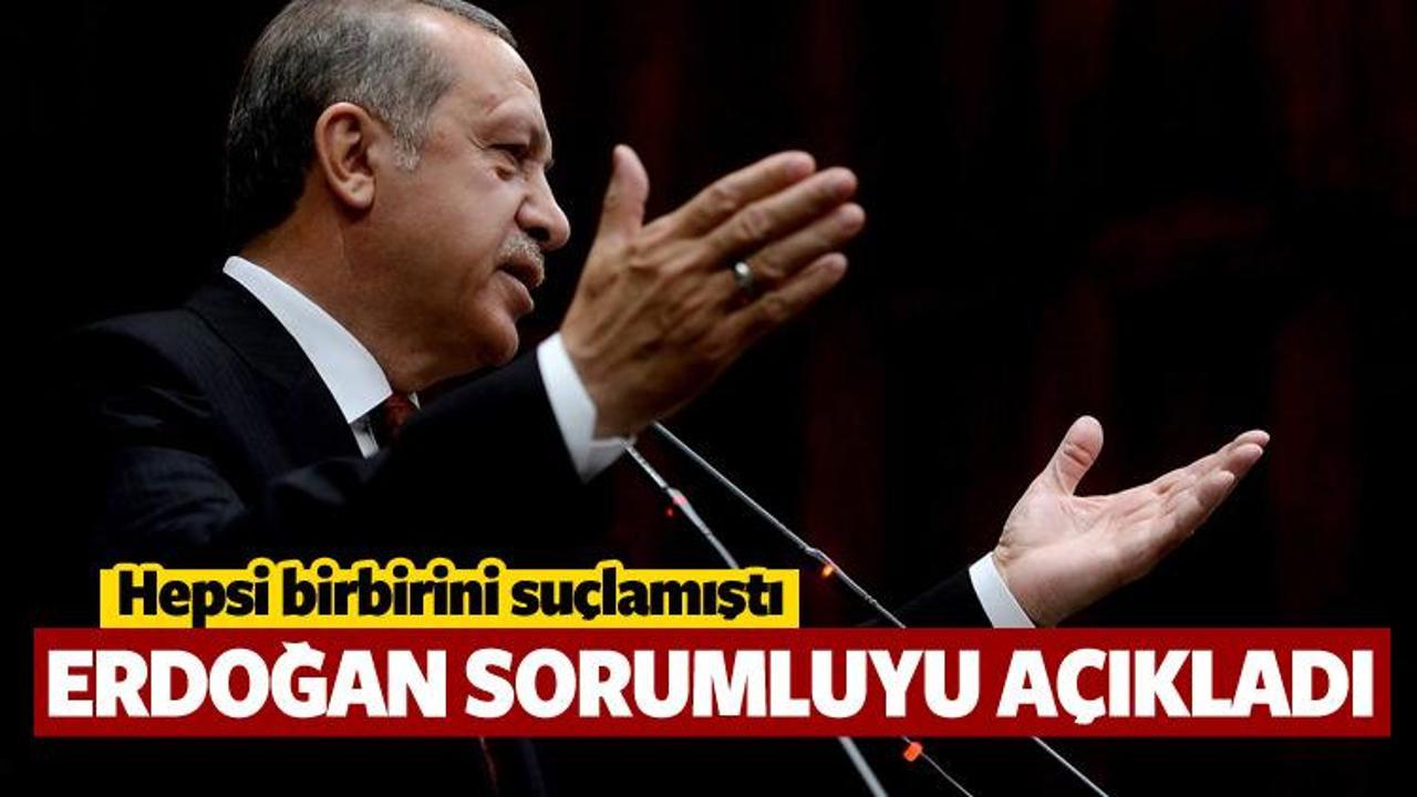 Erdoğan açıkladı: Sorumlu bizzat o!