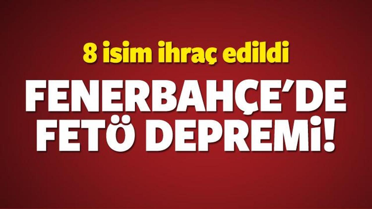 Fenerbahçe'de FETÖ depremi! 8 isim ihraç edildi