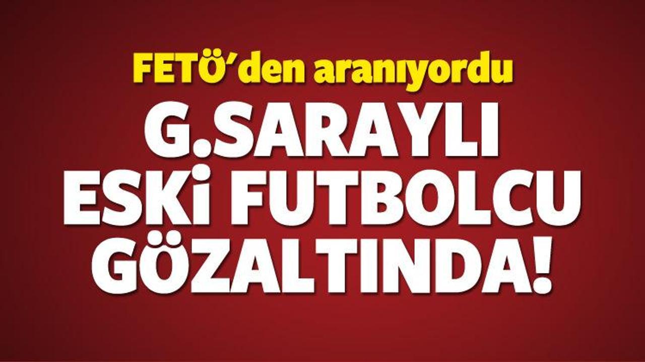 Galatasaraylı eski futbolcu g&ouml;zaltında!