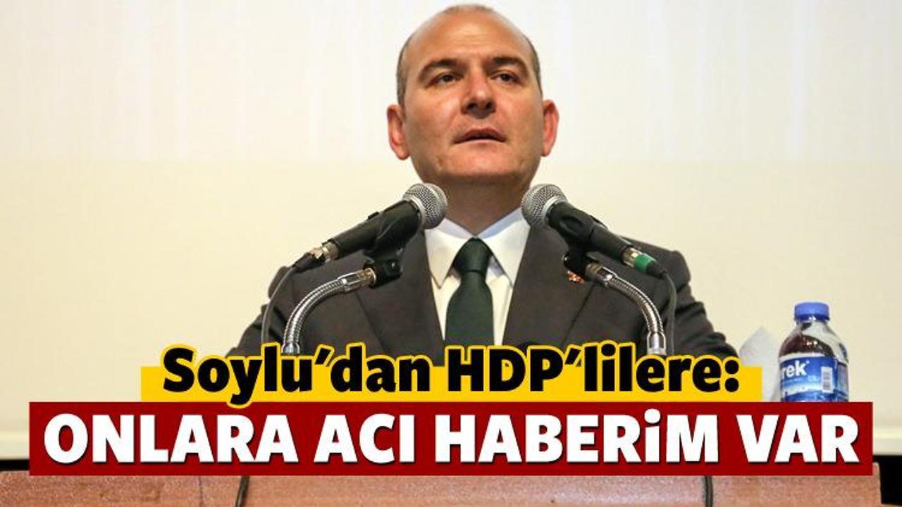 Soylu'dan HDP'ye: Onlara acı haberim var!