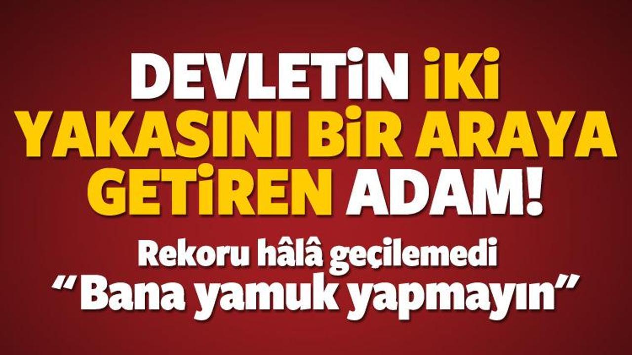 Devletin iki yakasını bir araya getiren adam