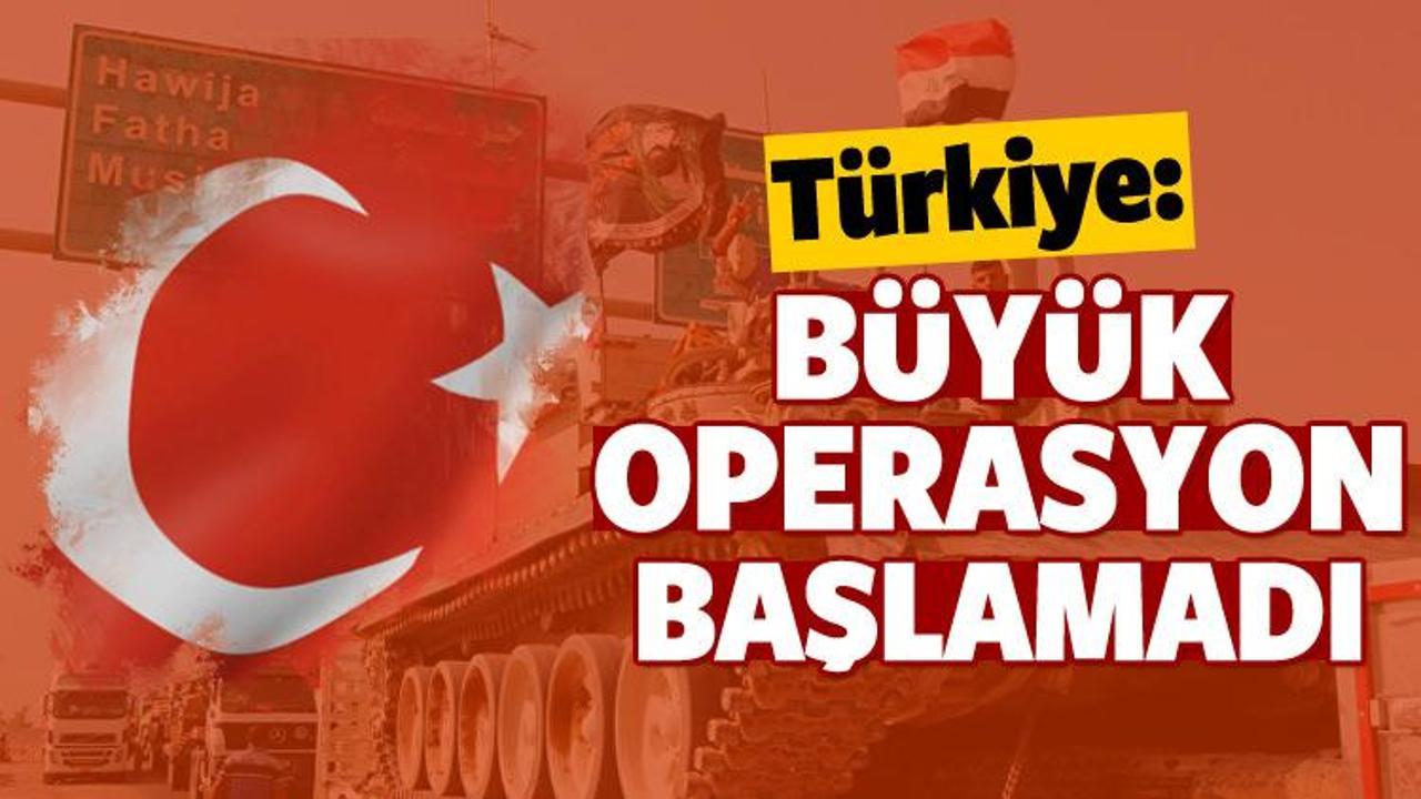 Türkiye: Büyük operasyon başlamadı