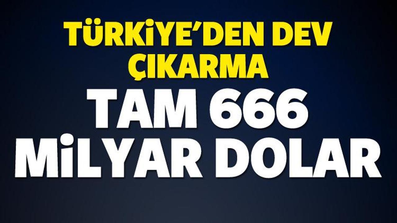 Türkiye'den 666 milyar dolarlık çıkarma!