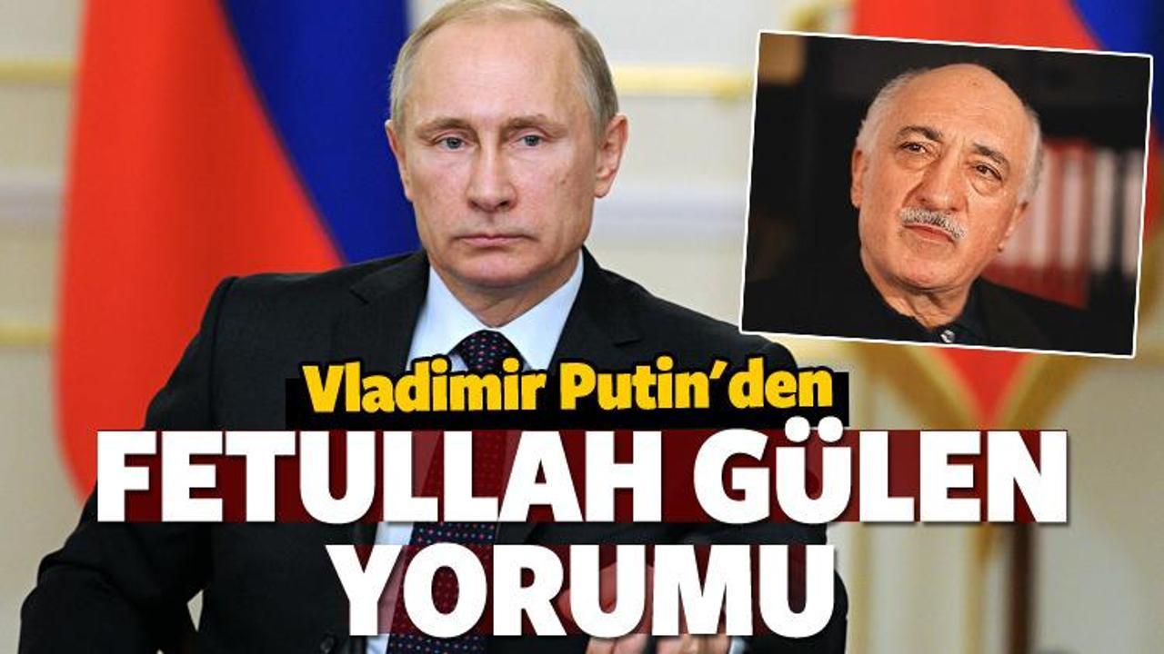Vladimir Putin'den Fetullah Gülen yorumu