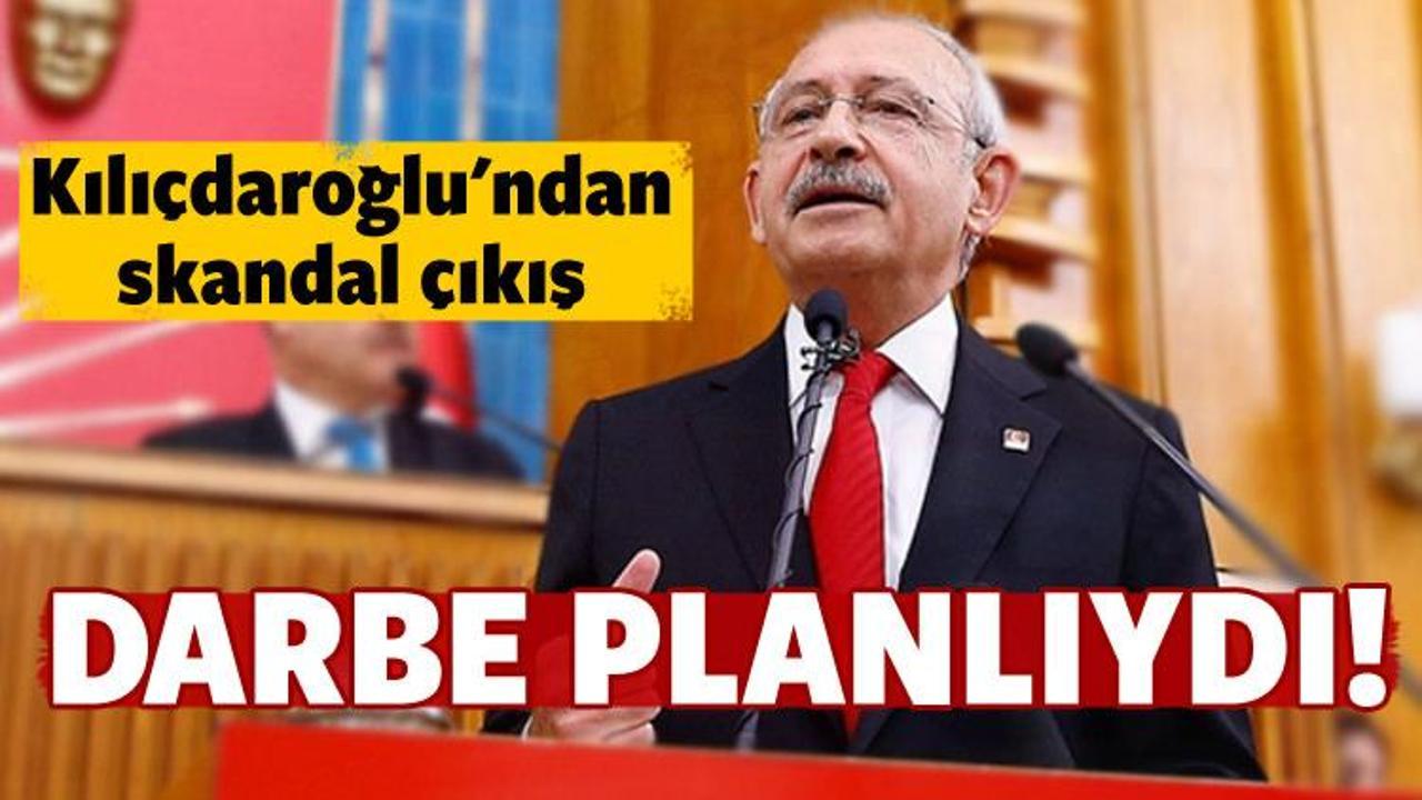 Kılıçdaroğlu: Darbe planlıydı!