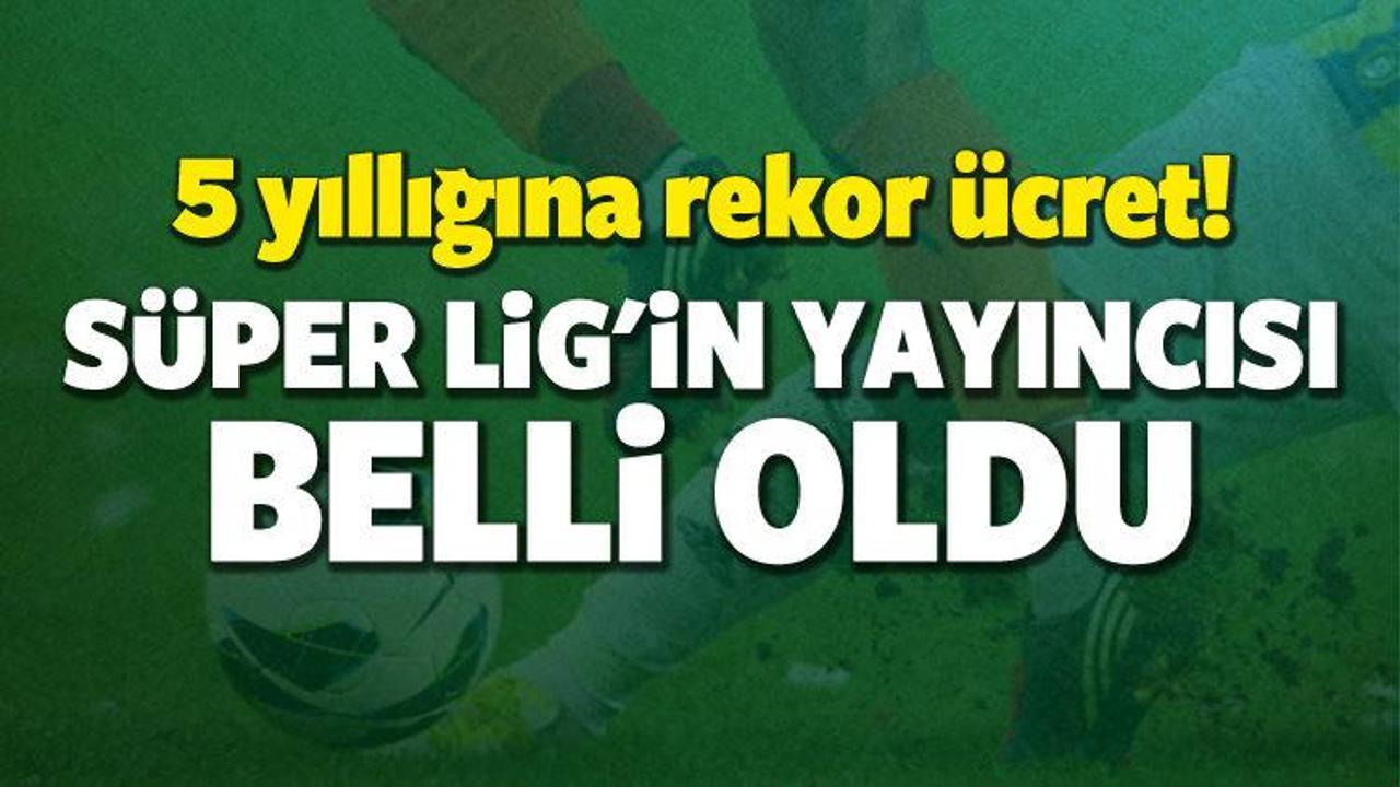 S&uuml;per Lig'in yayıncısı belli oldu!