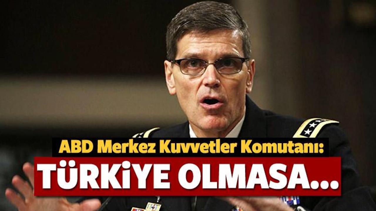 ABD Merkez Kuvvetler Komutanı: Türkiye olmasa…
