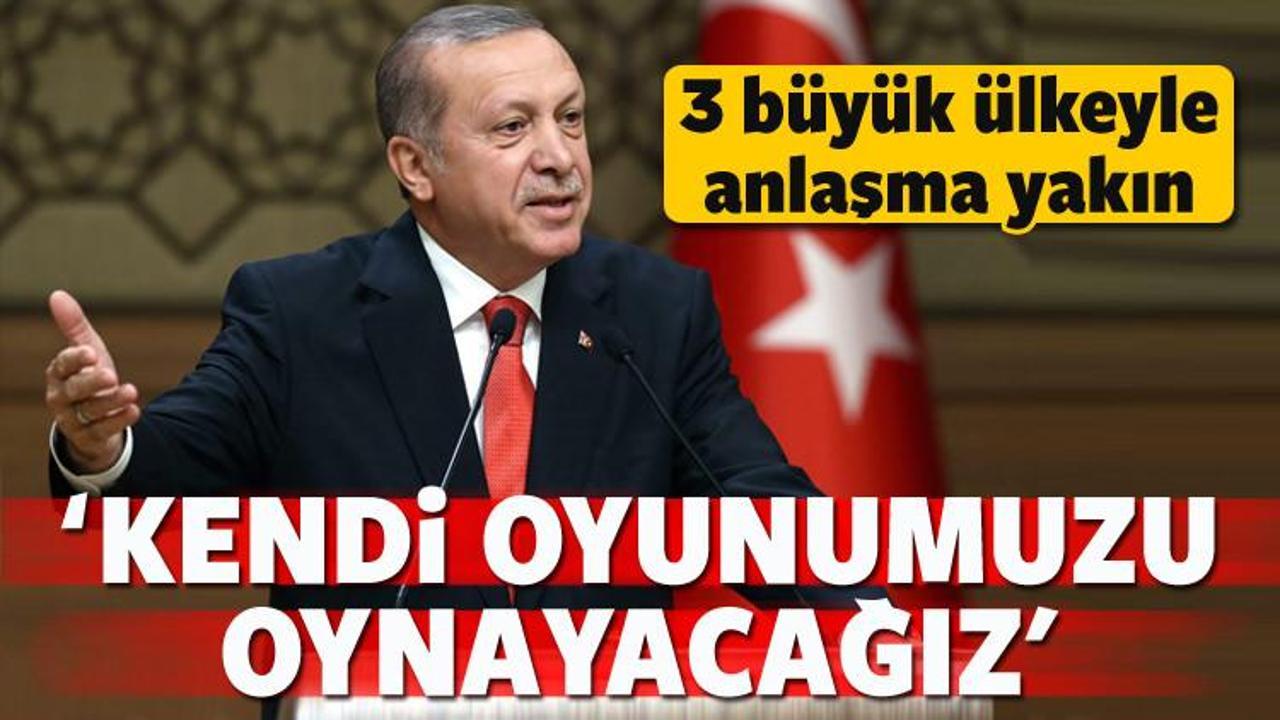 Erdoğan: Kendi oyunumuzu oynayacağız