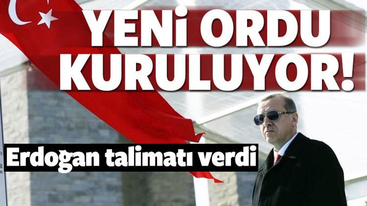 Erdoğan talimat verdi! Yeni ordu kuruluyor