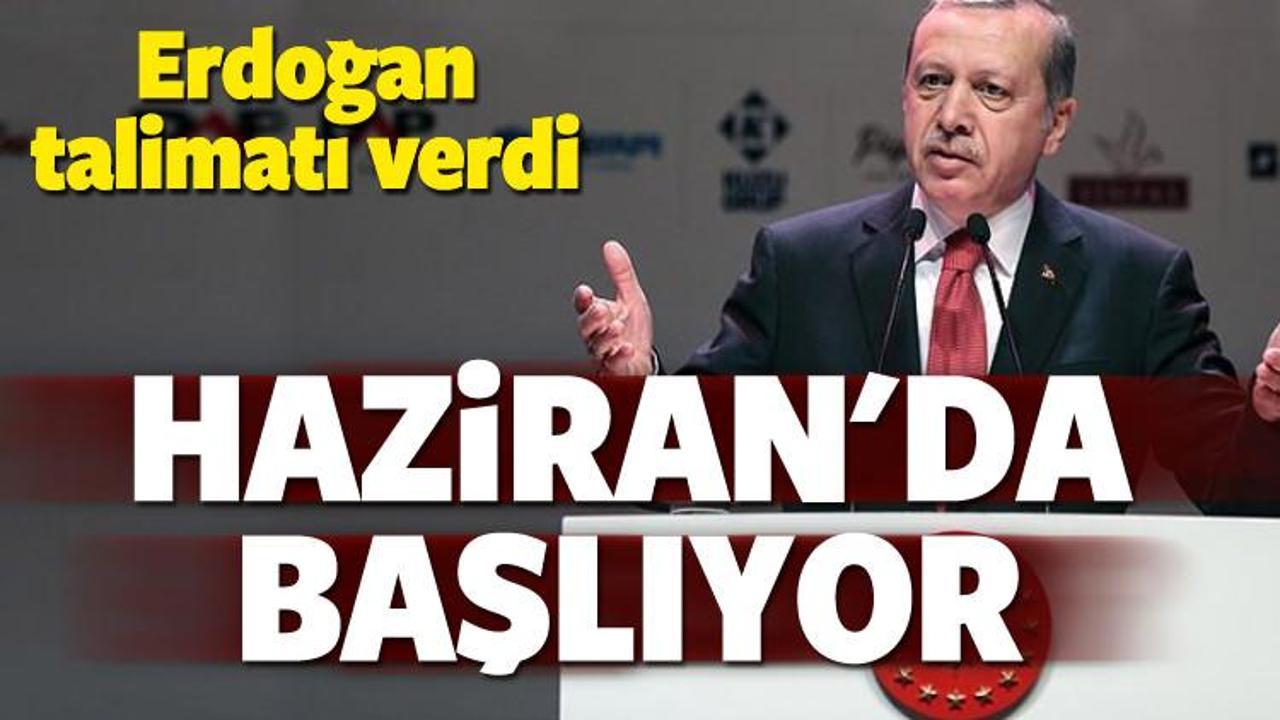 Erdoğan talimat verdi! Haziran'da başlıyor