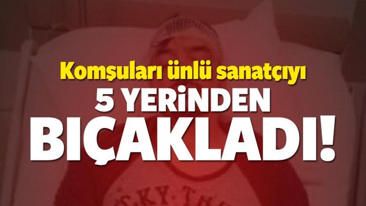 İstanbul'da dehşet: Ünlü sanatçı bıçaklandı!