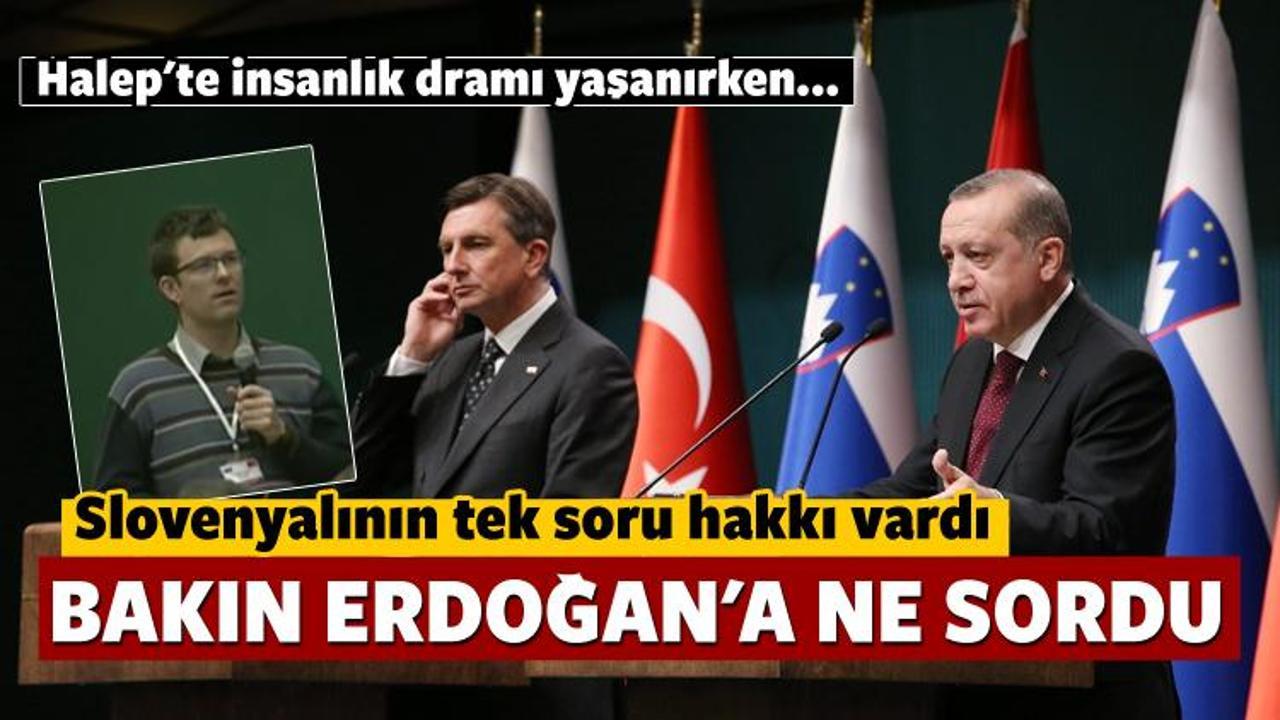 Slovenyalı gazetecinin Erdoğan'a sorduğu tek soru