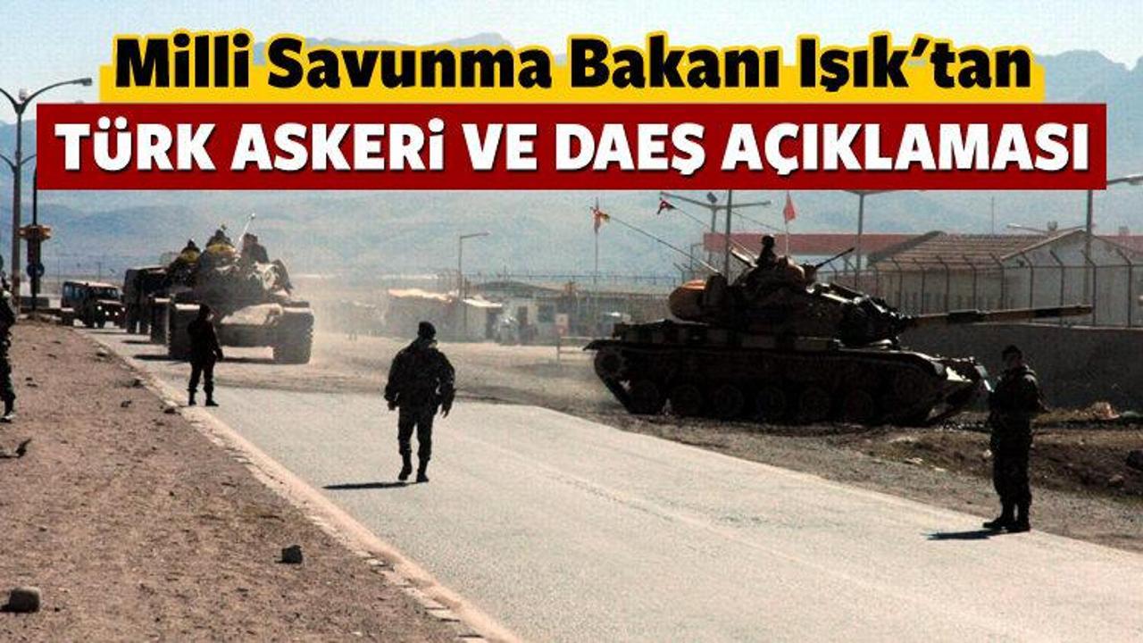 Bakan Işık'tan DAEŞ ve Türk askeri açıklaması