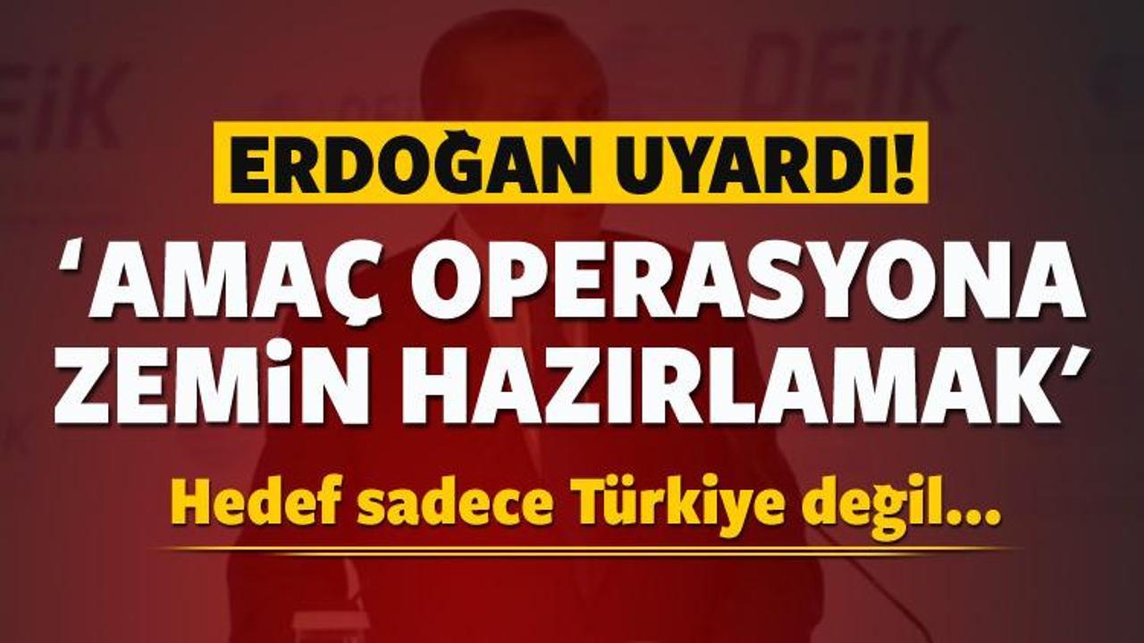 Erdoğan: Amaç operasyona zemin hazırlamak
