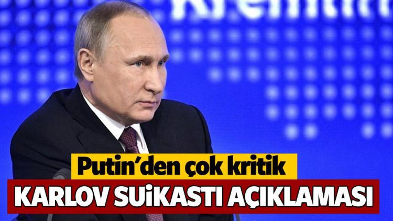 Putin'den 'Karlov suikastı' a&ccedil;ıklaması