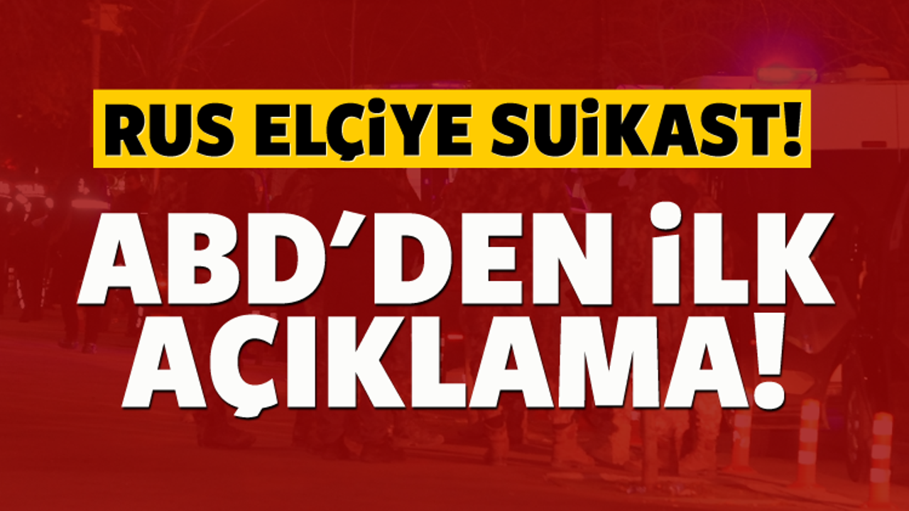 Rus Büyükelçi'ye suikaste ABD'den ilk açıklama!