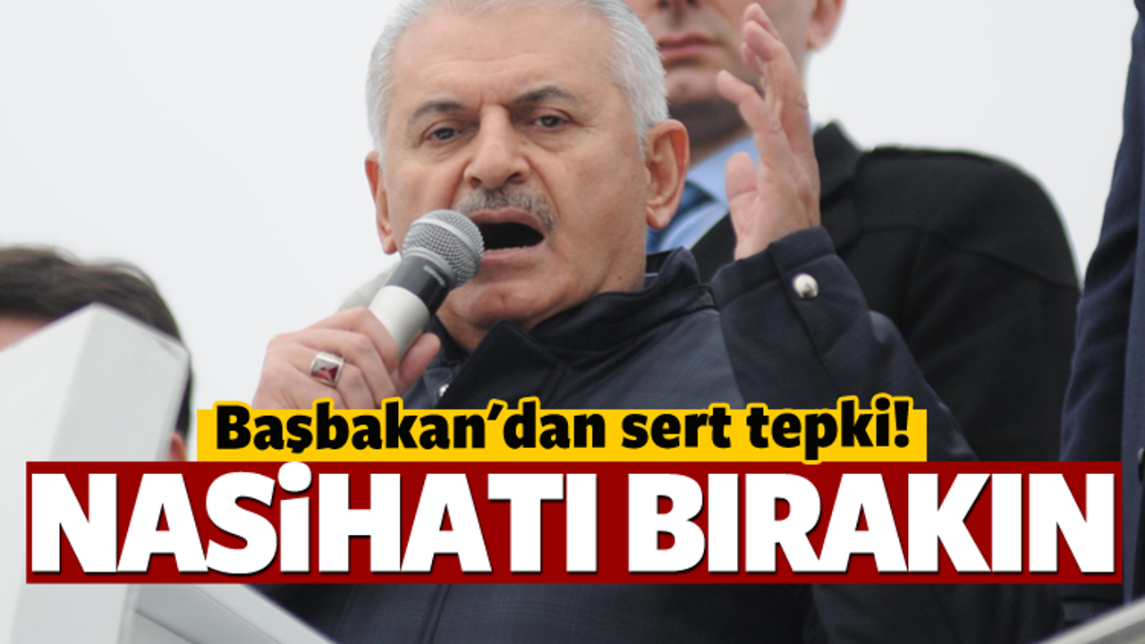 Başbakan Avrupa'ya: Nasihatı bırakın