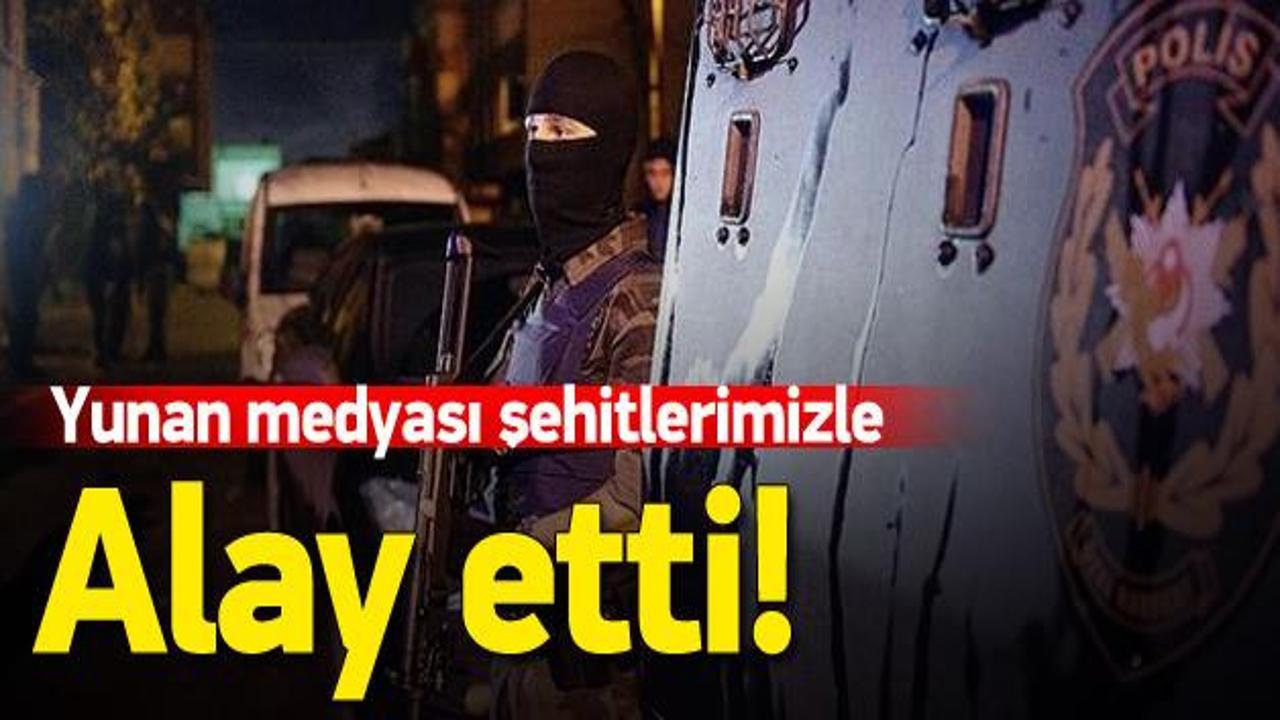 Yunan medyasından şehit polise hakaret