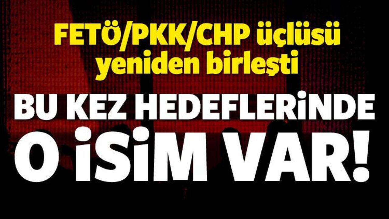 FETÖ/PKK/CHP üçlüsü o isme karşı yeniden birleşti