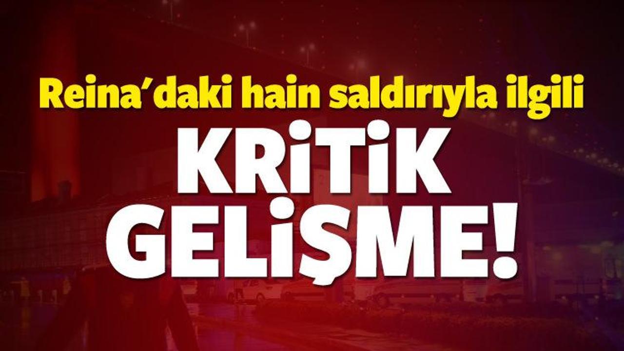 Reina saldırısıyla ilgili kritik gelişme!