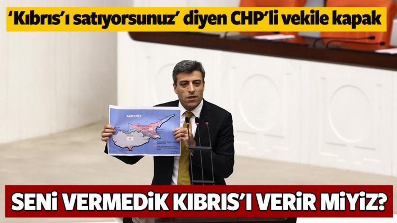 'Kıbrıs’ı satıyorsunuz' diyen CHP'li vekile kapak