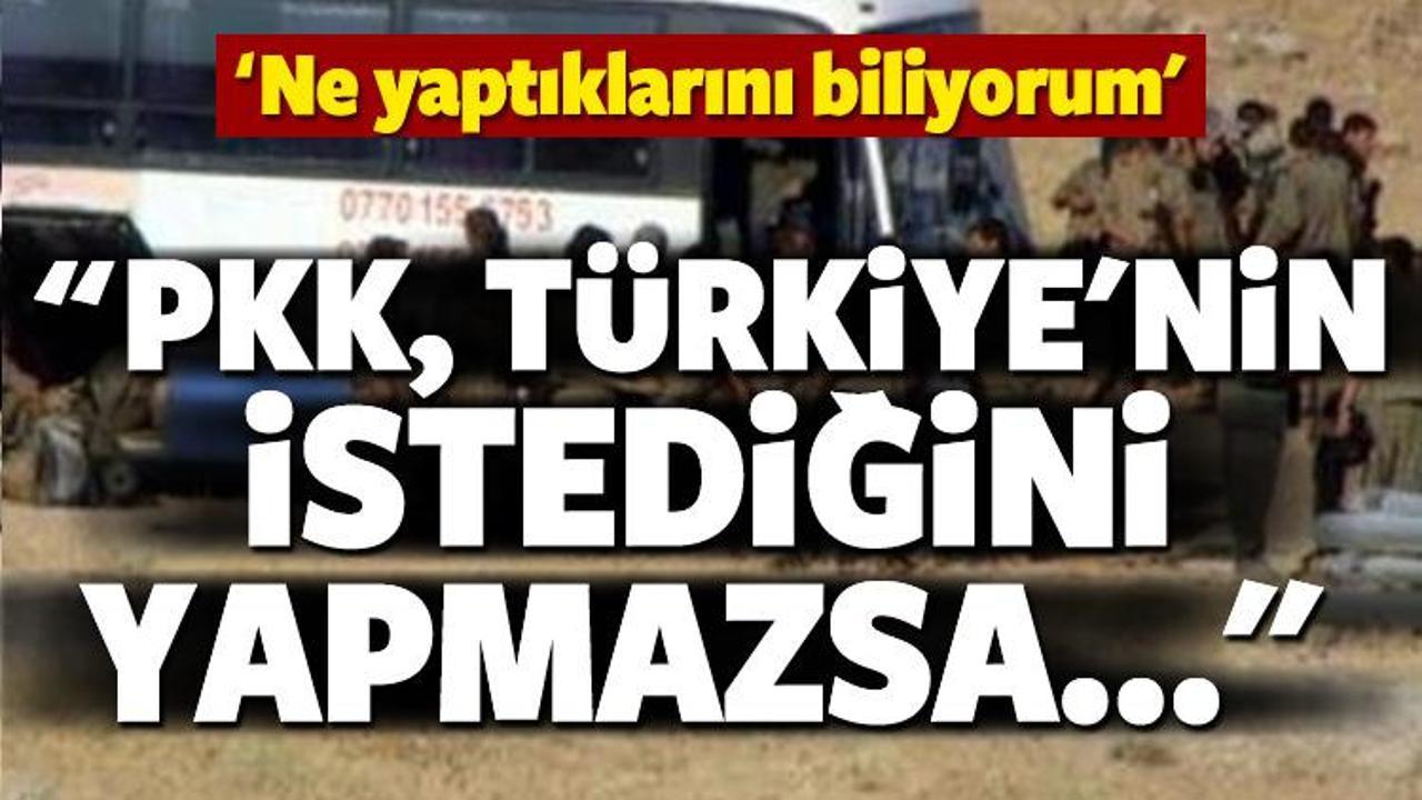 "PKK, Türkiye'nin isteğini yerine getirmezse..."