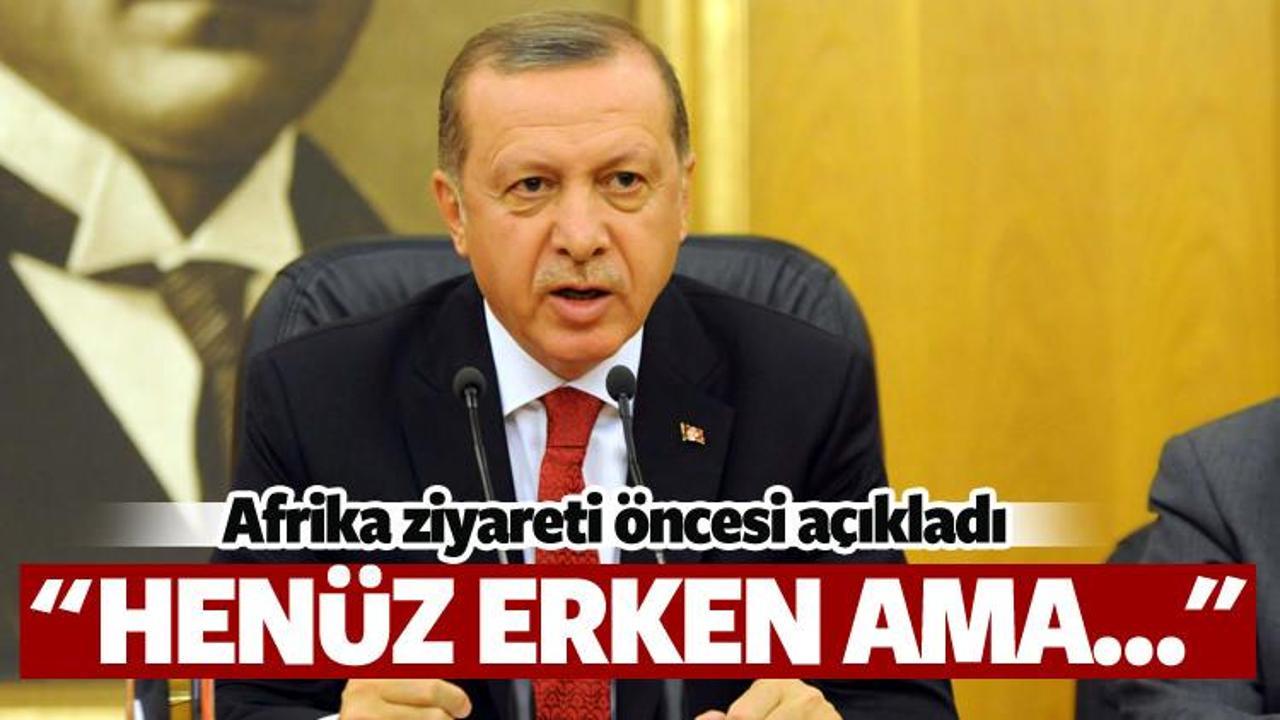 Cumhurbaşkanı Erdoğan açıkladı: Henüz erken ama...