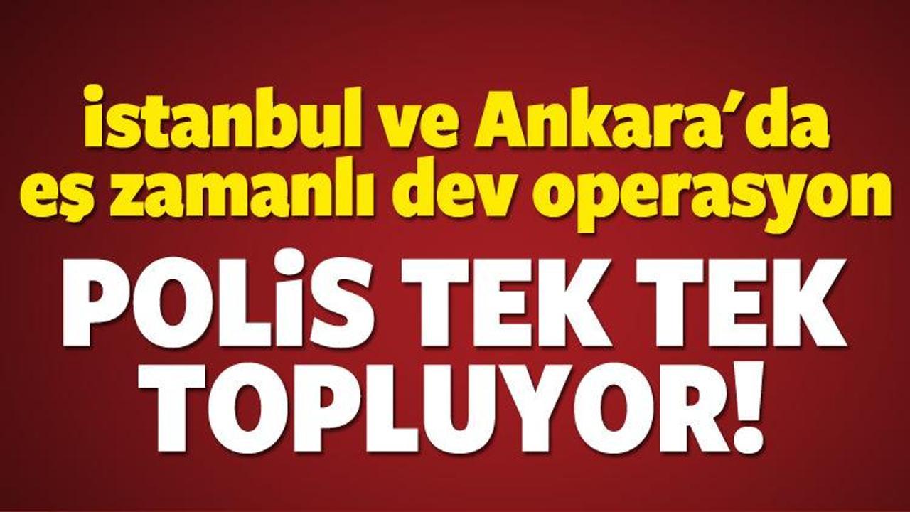 İstanbul ve Ankara'da dev operasyon