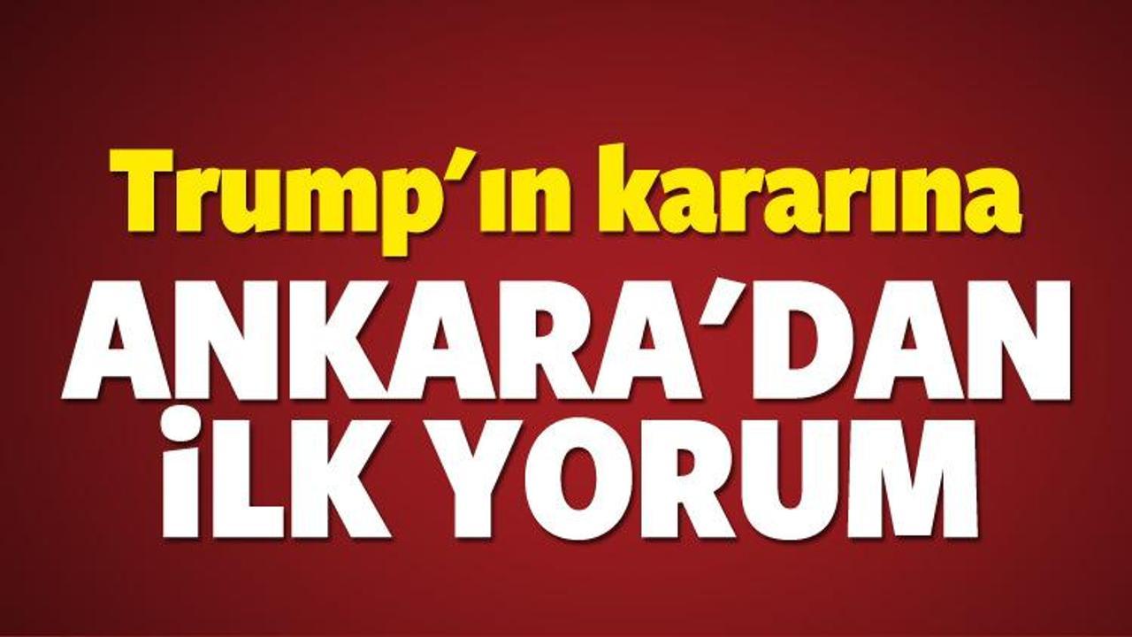 Ankara'dan Trump'ın kararına ilk yorum