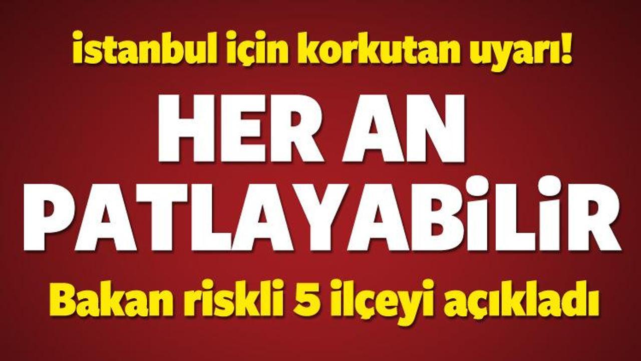 Bakandan İstanbul için korkutan uyarı!