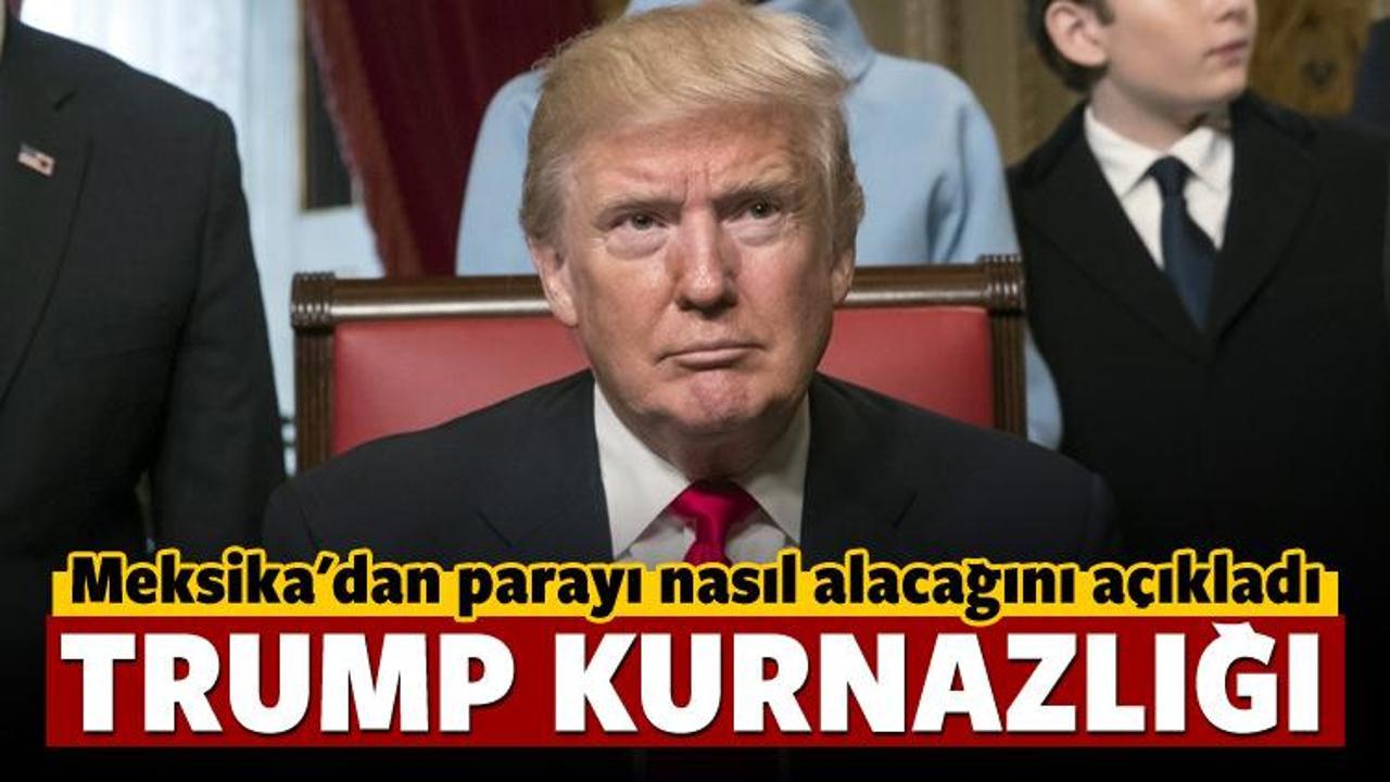 Trump Meksika'dan parayı bakın nasıl alacak